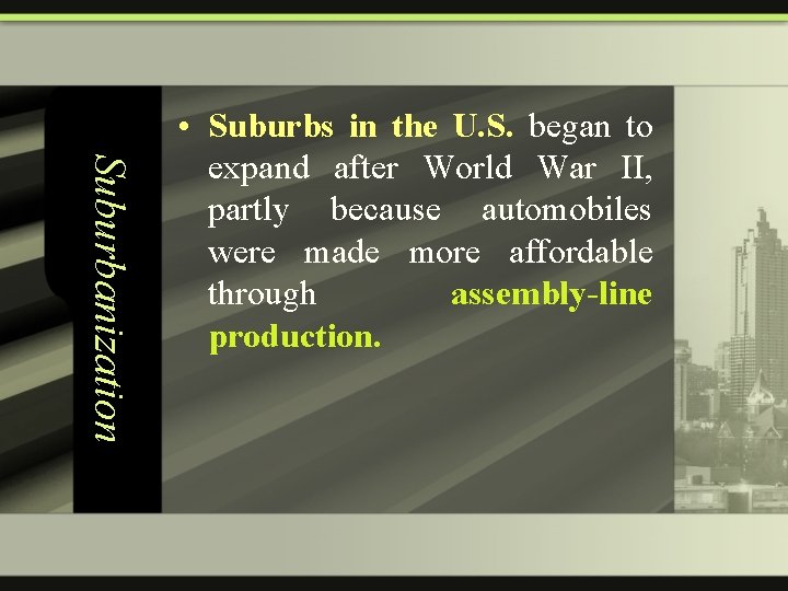 Suburbanization • Suburbs in the U. S. began to expand after World War II,