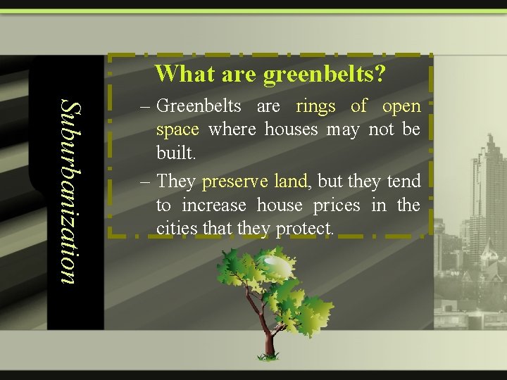 What are greenbelts? Suburbanization – Greenbelts are rings of open space where houses may