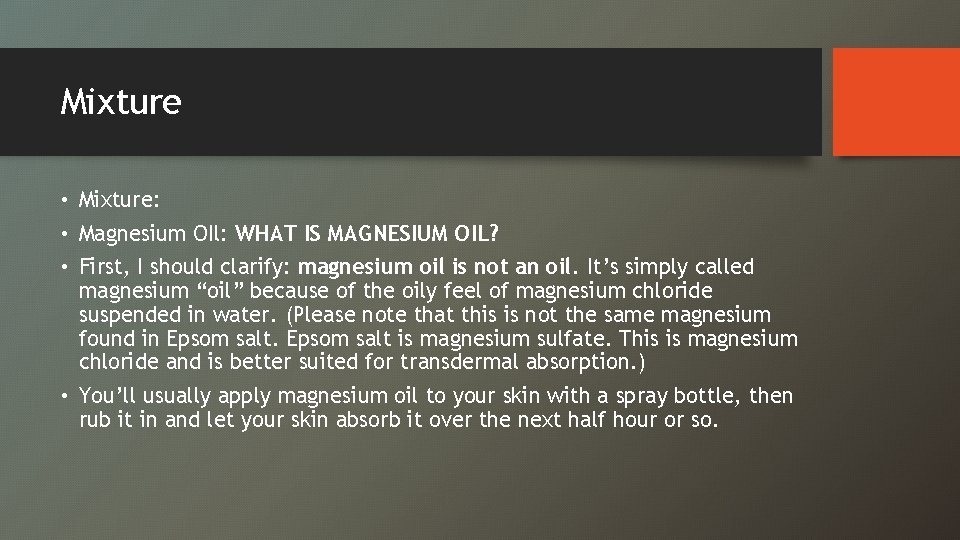 Mixture • Mixture: • Magnesium OIl: WHAT IS MAGNESIUM OIL? • First, I should