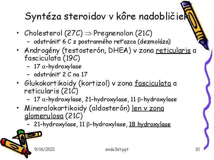 Syntéza steroidov v kôre nadobličiek • Cholesterol (27 C) Þ Pregnenolon (21 C) –