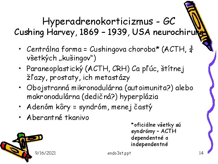 Hyperadrenokorticizmus - GC Cushing Harvey, 1869 – 1939, USA neurochirurg • Centrálna forma =