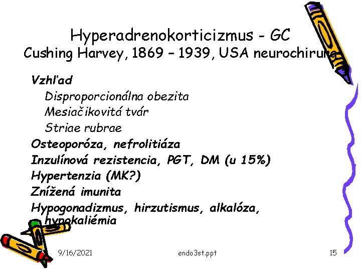 Hyperadrenokorticizmus - GC Cushing Harvey, 1869 – 1939, USA neurochirurg Vzhľad Disproporcionálna obezita Mesiačikovitá