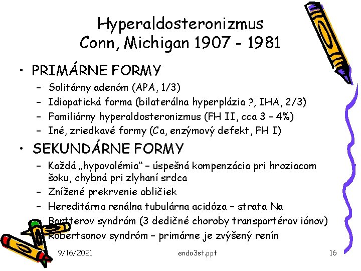 Hyperaldosteronizmus Conn, Michigan 1907 - 1981 • PRIMÁRNE FORMY – – Solitárny adenóm (APA,