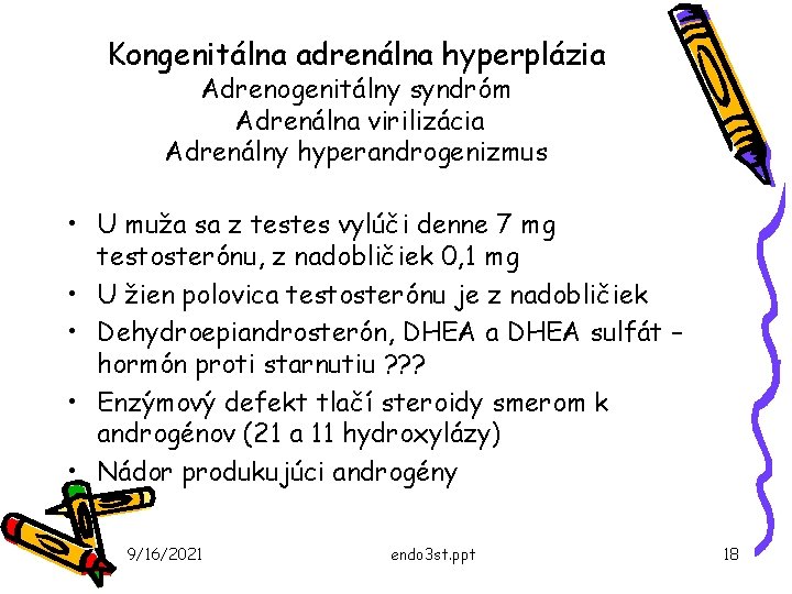 Kongenitálna adrenálna hyperplázia Adrenogenitálny syndróm Adrenálna virilizácia Adrenálny hyperandrogenizmus • U muža sa z