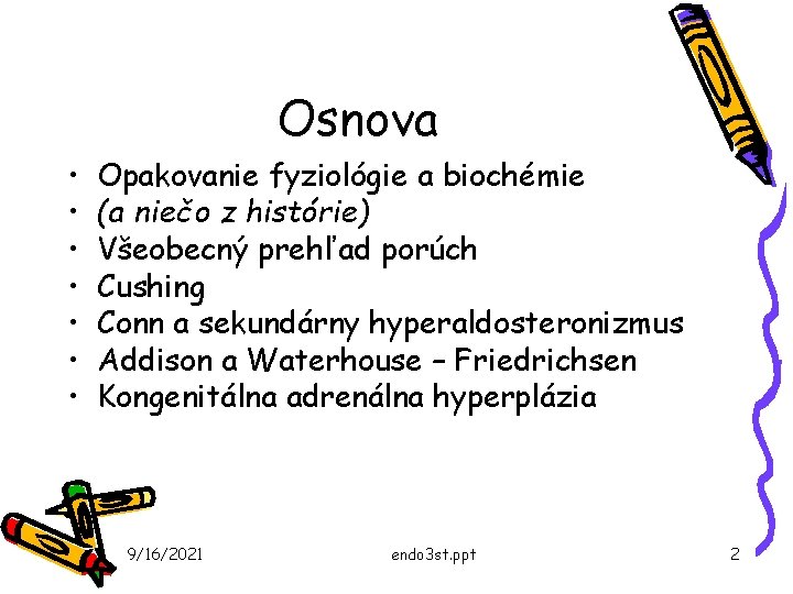 Osnova • • Opakovanie fyziológie a biochémie (a niečo z histórie) Všeobecný prehľad porúch