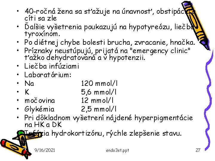  • 40 -ročná žena sa sťažuje na únavnosť, obstipáciu a cíti sa zle