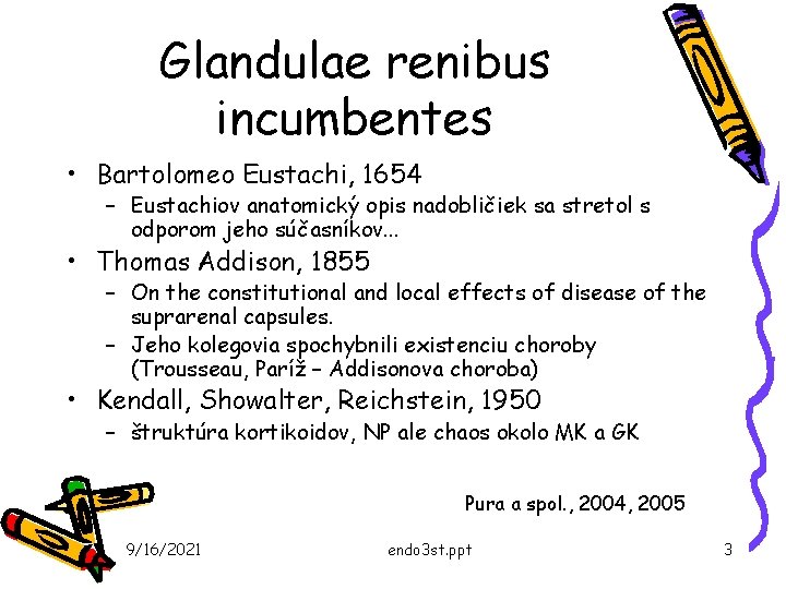 Glandulae renibus incumbentes • Bartolomeo Eustachi, 1654 – Eustachiov anatomický opis nadobličiek sa stretol