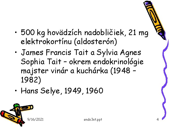  • 500 kg hovädzích nadobličiek, 21 mg elektrokortínu (aldosterón) • James Francis Tait