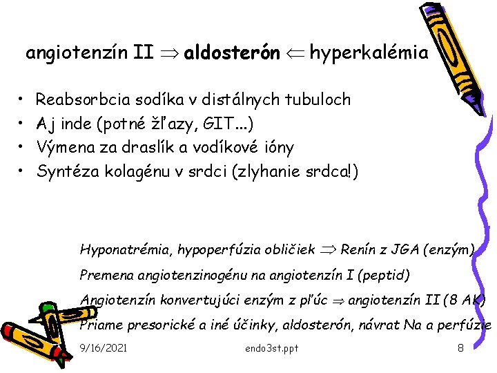 angiotenzín II Þ aldosterón Ü hyperkalémia • • Reabsorbcia sodíka v distálnych tubuloch Aj