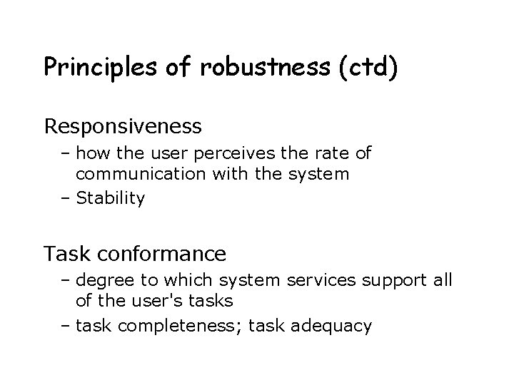 Principles of robustness (ctd) Responsiveness – how the user perceives the rate of communication Principles of robustness (ctd) Responsiveness – how the user perceives the rate of communication