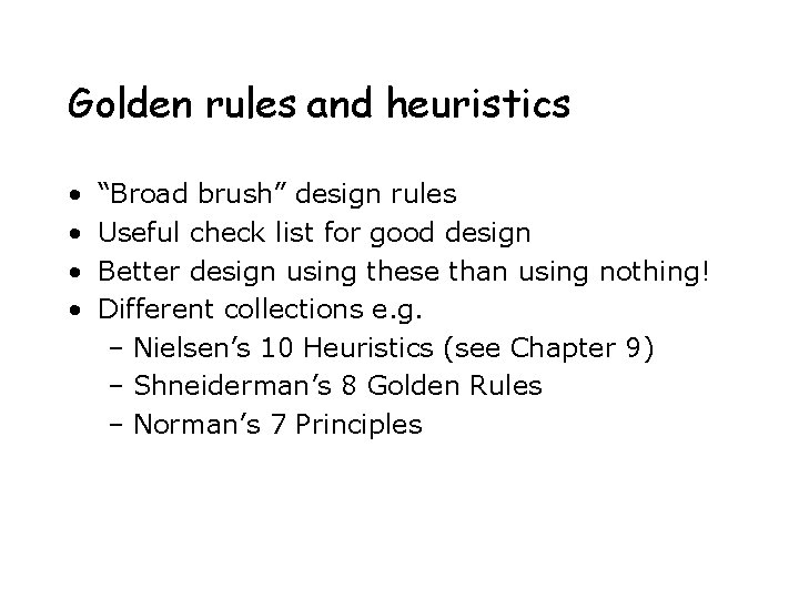 Golden rules and heuristics • • “Broad brush” design rules Useful check list for Golden rules and heuristics • • “Broad brush” design rules Useful check list for