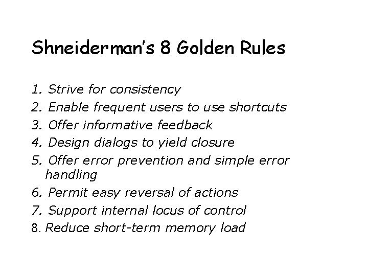 Shneiderman’s 8 Golden Rules 1. 2. 3. 4. 5. Strive for consistency Enable frequent Shneiderman’s 8 Golden Rules 1. 2. 3. 4. 5. Strive for consistency Enable frequent