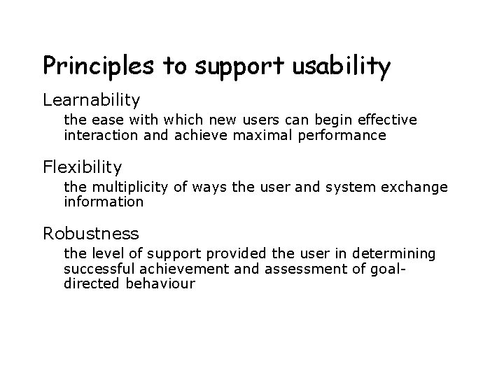 Principles to support usability Learnability the ease with which new users can begin effective Principles to support usability Learnability the ease with which new users can begin effective