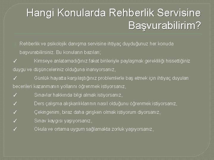 Hangi Konularda Rehberlik Servisine Başvurabilirim? � Rehberlik ve psikolojik danışma servisine ihtiyaç duyduğunuz her