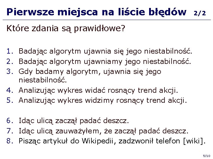 Pierwsze miejsca na liście błędów 2/2 Które zdania są prawidłowe? 1. Badając algorytm ujawnia