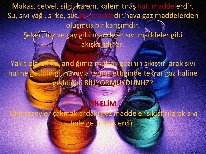 Makas, cetvel, silgi, kalem tıraş katı maddelerdir. Su, sıvı yağ , sirke, süt sıvı Makas, cetvel, silgi, kalem tıraş katı maddelerdir. Su, sıvı yağ , sirke, süt sıvı