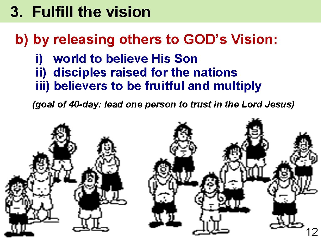 3. Fulfill the vision b) by releasing others to GOD’s Vision: i) world to