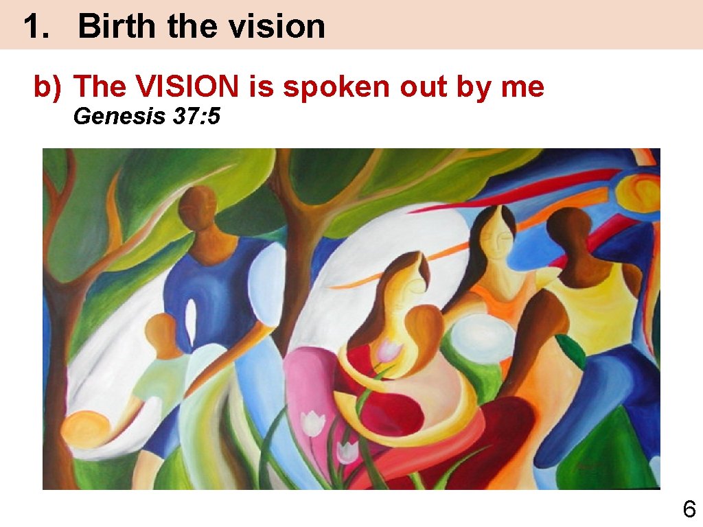 1. Birth the vision b) The VISION is spoken out by me Genesis 37: