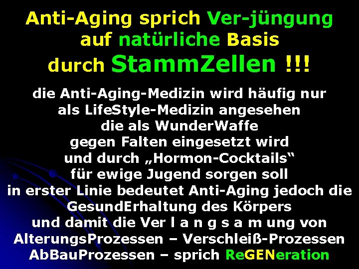 Anti-Aging sprich Ver-jüngung auf natürliche Basis durch Stamm. Zellen !!! die Anti-Aging-Medizin wird häufig