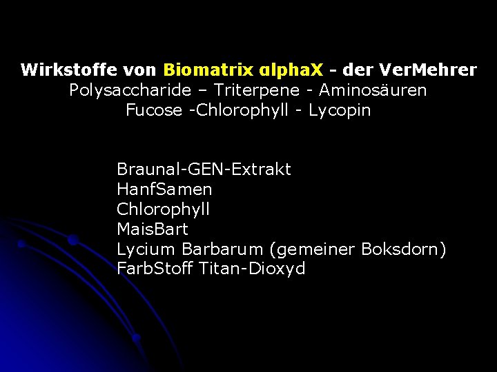 Wirkstoffe von Biomatrix αlpha. X - der Ver. Mehrer Polysaccharide – Triterpene - Aminosäuren