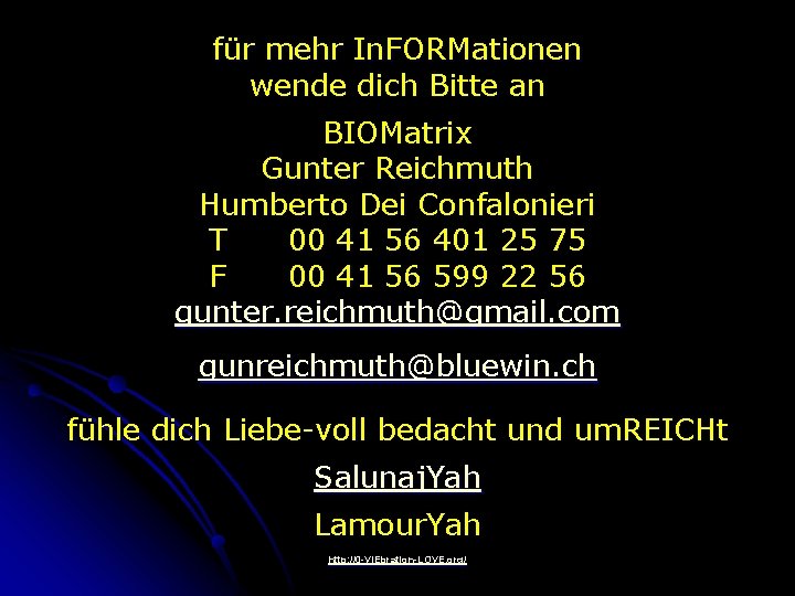 für mehr In. FORMationen wende dich Bitte an BIOMatrix Gunter Reichmuth Humberto Dei Confalonieri