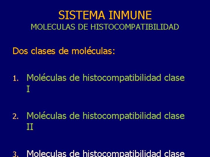 SISTEMA INMUNE MOLECULAS DE HISTOCOMPATIBILIDAD Dos clases de moléculas: 1. Moléculas de histocompatibilidad clase