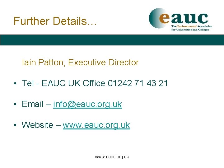 Further Details… Iain Patton, Executive Director • Tel - EAUC UK Office 01242 71