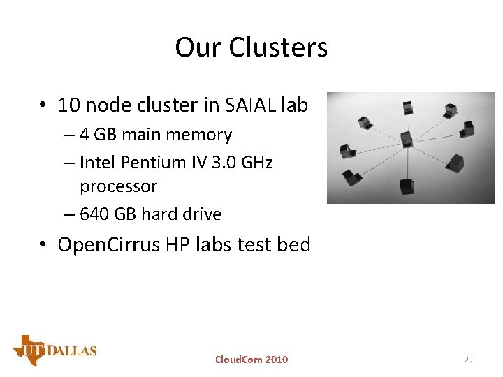 Our Clusters • 10 node cluster in SAIAL lab – 4 GB main memory