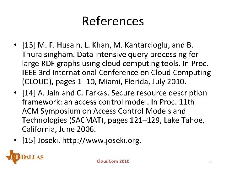 References • [13] M. F. Husain, L. Khan, M. Kantarcioglu, and B. Thuraisingham. Data