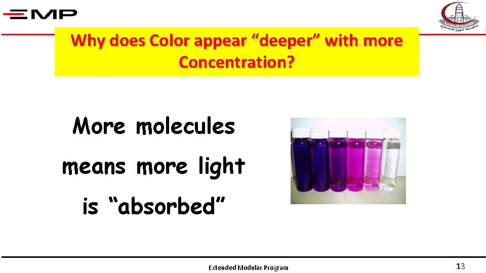 Why does Color appear “deeper” with more Concentration? More molecules means more light is