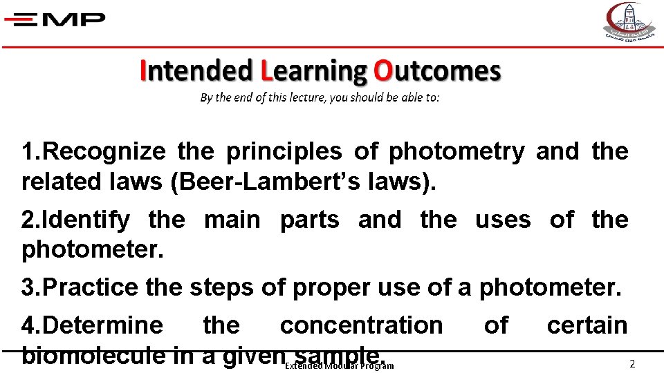 1. Recognize the principles of photometry and the related laws (Beer-Lambert’s laws). 2. Identify