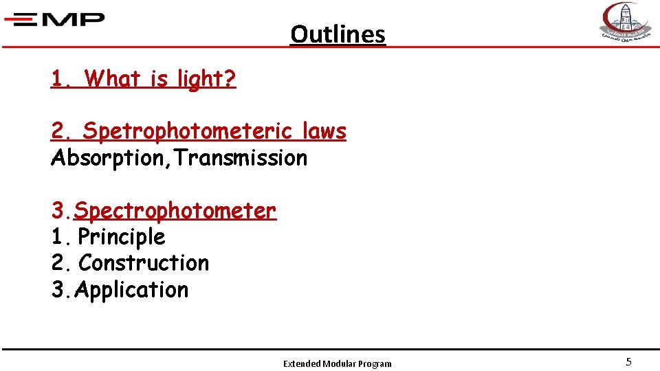 Outlines 1. What is light? 2. Spetrophotometeric laws Absorption, Transmission 3. Spectrophotometer 1. Principle