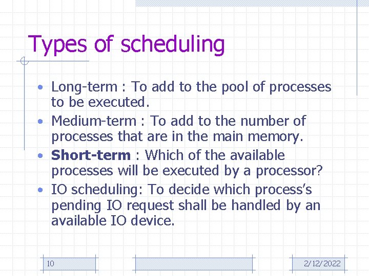 Types of scheduling • Long-term : To add to the pool of processes to