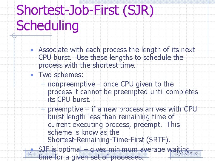 Shortest-Job-First (SJR) Scheduling • Associate with each process the length of its next CPU