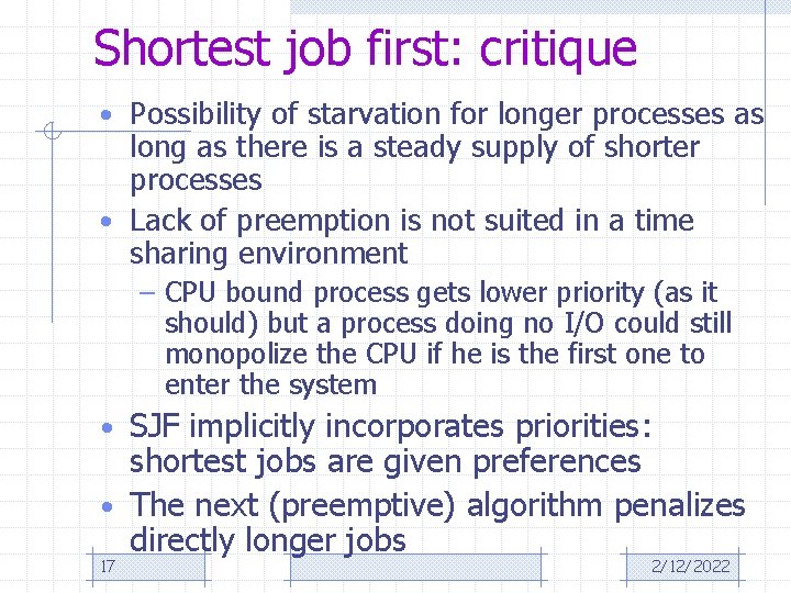 Shortest job first: critique • Possibility of starvation for longer processes as long as