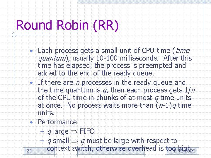 Round Robin (RR) • Each process gets a small unit of CPU time (time