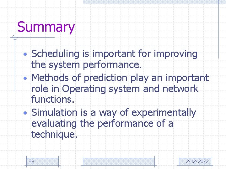 Summary • Scheduling is important for improving the system performance. • Methods of prediction