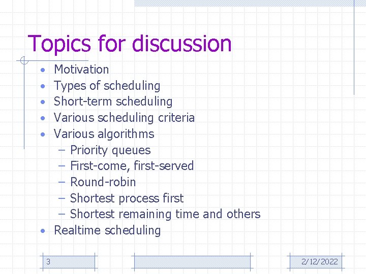 Topics for discussion Motivation Types of scheduling Short-term scheduling Various scheduling criteria Various algorithms