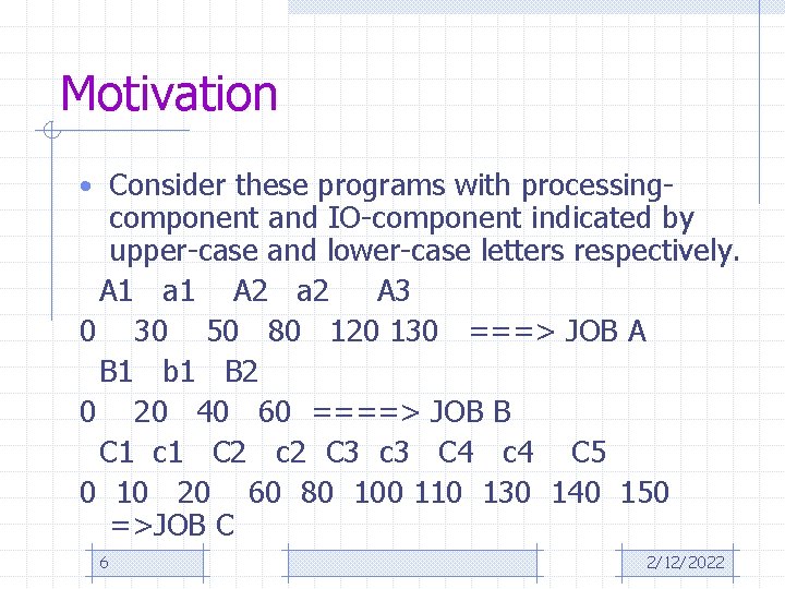 Motivation • Consider these programs with processing- component and IO-component indicated by upper-case and