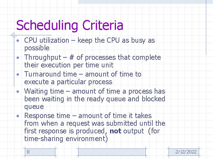 Scheduling Criteria • CPU utilization – keep the CPU as busy as • •