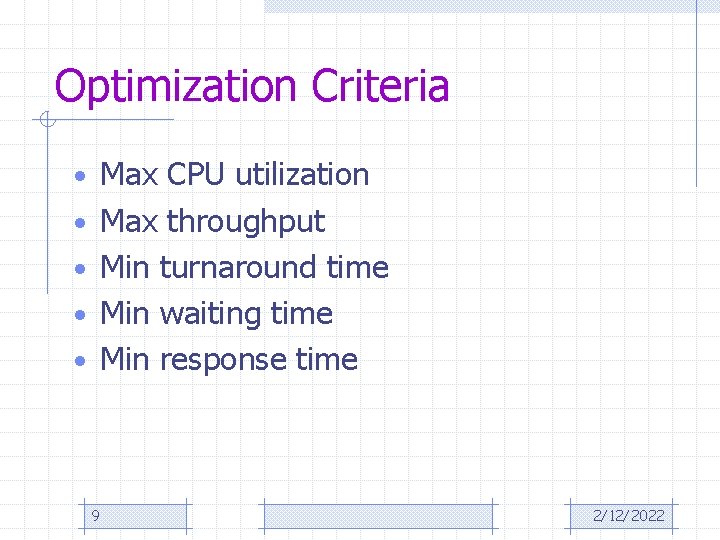 Optimization Criteria • Max CPU utilization • Max throughput • Min turnaround time •