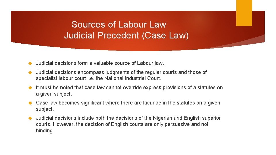 Sources of Labour Law Judicial Precedent (Case Law) Judicial decisions form a valuable source Sources of Labour Law Judicial Precedent (Case Law) Judicial decisions form a valuable source