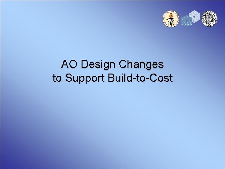 AO Design Changes to Support Build-to-Cost 