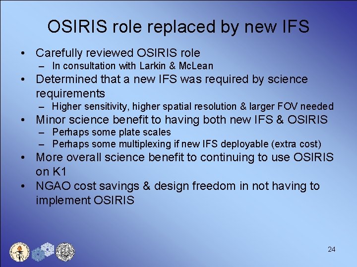 OSIRIS role replaced by new IFS • Carefully reviewed OSIRIS role – In consultation