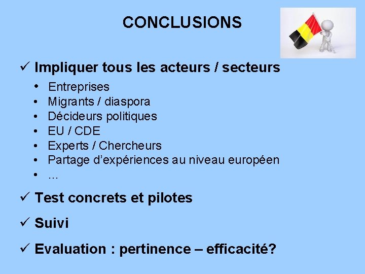 CONCLUSIONS ü Impliquer tous les acteurs / secteurs • Entreprises • • • Migrants