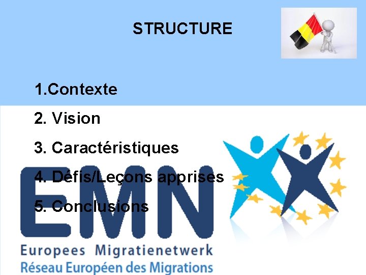 STRUCTURE 1. Contexte 2. Vision 3. Caractéristiques 4. Défis/Leçons apprises 5. Conclusions 