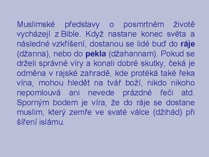 Muslimské představy o posmrtném životě vycházejí z Bible. Když nastane konec světa a následné