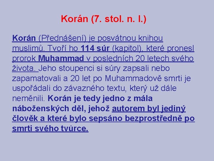 Korán (7. stol. n. l. ) Korán (Přednášení) je posvátnou knihou muslimů. Tvoří ho