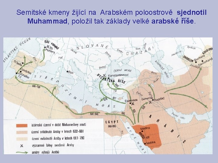 Semitské kmeny žijící na Arabském poloostrově sjednotil Muhammad, položil tak základy velké arabské říše.