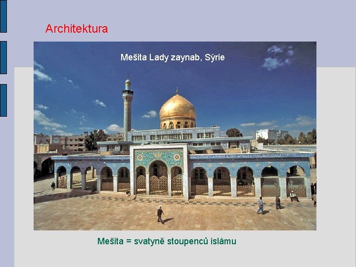Architektura Mešita Lady zaynab, Sýrie Mešita = svatyně stoupenců islámu 